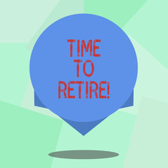 Conceptual hand writing showing Time To Retire. Business photo showcasing Take the pensioner status stop working in elderly old enough Blank Color Circle with Shadow and Design at the Edge