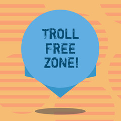 Word writing text Troll Free Zone. Business concept for Social network where tolerance and good behavior is a policy Blank Color Circle Floating photo with Shadow and Design at the Edge