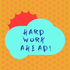 Writing note showing Hard Work Ahead. Business photo showcasing A lot of job expected big challenge activities required Sun Hiding Behind Blank Fluffy Color Cloud for Poster Ads