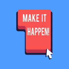 Writing note showing Make It Happen. Business photo showcasing Do things so your goals can be accomplished Motivation