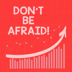 Conceptual hand writing showing Don T Be Afraid. Business photo showcasing Optimistic motivated everything is going to be all right