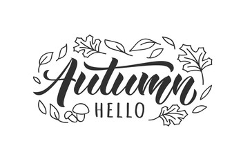 Hello Autumn hand drawn lettering card with doodle leaves and mushroomes. Inspirational autumn quote. Motivational print for invitation  or greeting cards, brochures, poster, t-shirts, mugs.