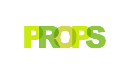 PROPS, phrase overlap color no transparency. Concept of simple text for typography poster, sticker design, apparel print, greeting card or postcard. Graphic slogan isolated on white background.