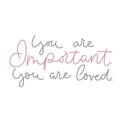 "You are important. You are loved" inspirational lettering poster. Motivational poster design.Vector lettering illustration.