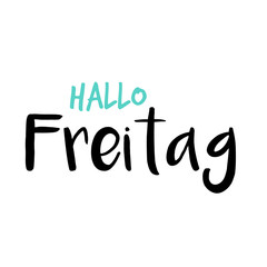 Hello Friday in German or Hallo Freitag auf Deutsch, White or Weiß