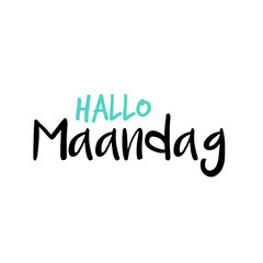 Hello Monday in Dutch or Hallo Maandag in het Nederlands, White or wit