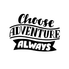 Choose adventure always lettering