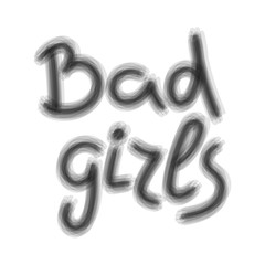 Bad girls. Feminist conceptual poster. Graphic for t-shirt, text printing, vector printing. ,Vector