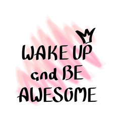 Wake up and be awesome. Hand drawn lettering. Print for t-shirt, bag, cups, card, flyer, sticker, badge. Vector
