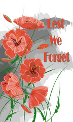 Greeting card with bright poppies - Lest we Forget. Vector poppies are made in the style of watercolor drawing. Decorative vector flowers for Memorial Day, Remembrance Day.