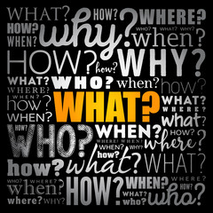 What? - Questions whose answers are considered basic in information gathering or problem solving, word cloud background