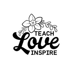 Teach, love, inspire. Happy teachers day hand lettering design poster ranking professional highest degree, most excellent career result.