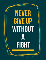 Never give up motivational quote. background. illustration.