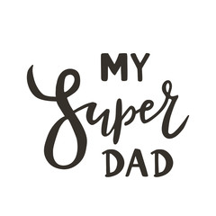 My super dad hand drawn text quote on white background as template badge, icon, poster, sticker, greeting card for Father's day