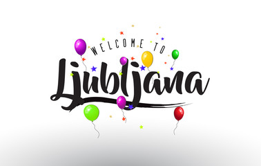 Ljubljana Welcome to Text with Colorful Balloons and Stars Design.