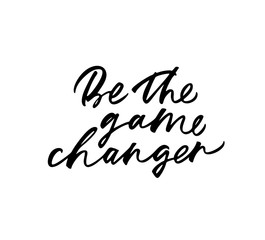 Be the game changer phrase.Vector illustration of handwritten lettering.