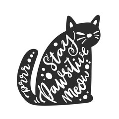 The hand-drawing lettering: Stay Pawsitive, meow, prrr! in cat silhouette. Comic phrase, means Stay Positive! It can be used for card, mug, brochures, poster, t-shirts etc.