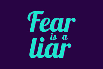 fear is a liar
