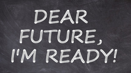 Fototapeta premium Dear future, I'm ready written on blackboard