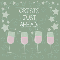 Handwriting text writing Crisis Just Ahead. Concept meaning time of intense difficulty or danger coming soon Filled Cocktail Wine Glasses with Scattered Stars as Confetti Stemware