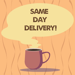 Text sign showing Same Day Delivery. Conceptual photo order will leave our warehouse Same date you ordered Mug photo Cup of Hot Coffee with Blank Color Speech Bubble as Steam icon