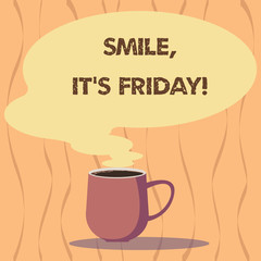 Text sign showing Smile It S Is Friday. Conceptual photo be pleased kind or amused facial expression at weekend Mug photo Cup of Hot Coffee with Blank Color Speech Bubble as Steam icon