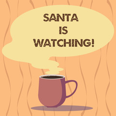 Text sign showing Santa Is Watching. Conceptual photo deliver presents like toys to all well behaved children Mug photo Cup of Hot Coffee with Blank Color Speech Bubble as Steam icon