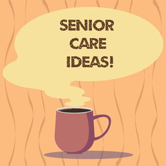 Text sign showing Senior Care Ideas. Conceptual photo encompasses any services required to assist old citizens Mug photo Cup of Hot Coffee with Blank Color Speech Bubble as Steam icon