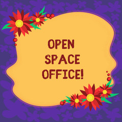 Handwriting text Open Space Office. Concept meaning minimizes use of small enclosed rooms as private offices Blank Uneven Color Shape with Flowers Border for Cards Invitation Ads