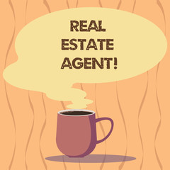 Text sign showing Real Estate Agent. Conceptual photo professionals who negotiate and arrange buying and selling Mug photo Cup of Hot Coffee with Blank Color Speech Bubble as Steam icon