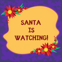 Handwriting text Santa Is Watching. Concept meaning deliver presents like toys to all well behaved children Blank Uneven Color Shape with Flowers Border for Cards Invitation Ads