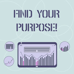 Word writing text Find Your Purpose. Business concept for search reasons for which something is done or created Digital Combination of Column Line Data Graphic Chart on Tablet Screen