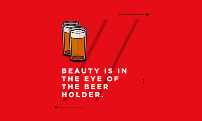 Beauty is In the Eye of the Beer Holder Quote Poster Design