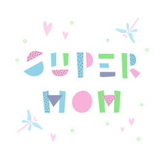 Cute illustration for mother's day with phrase Super Mom. Colorful creative font