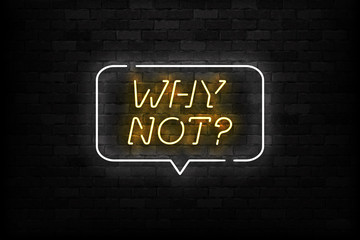 Vector realistic isolated neon sign of Why Not logo for template decoration and layout covering on the wall background.