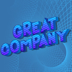 Great Company - Vector illustrated comic book style phrase on abstract background.