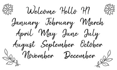 Welcome hello hi January, February, March, April, May, June, July, August, September, October, November, December. Vector calligraphy saying