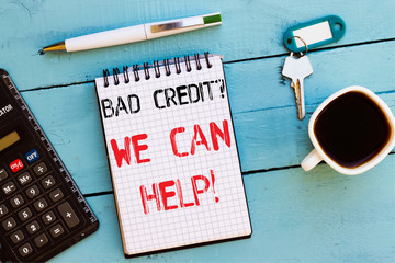 Word writing text Bad Credit Question We Can Help