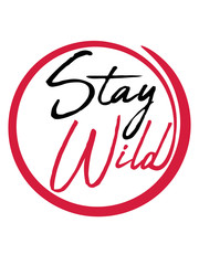 rund kreis ring wildnis design stay wild text logo cool animalisch verrückt bleib crazy freiheit unabhängig selbstständig allein stürmisch impulsiv ungezähmt bändigen