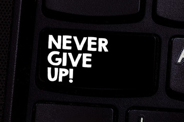 Conceptual hand writing showing Never Give Up. Business photo text Keep trying until you succeed follow your dreams goals Keyboard key Intention to create computer message idea