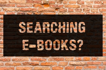 Writing note showing Searching E Booksquestion. Business photo showcasing Looking for online literature modern reading Brick Wall art like Graffiti motivational call written on the wall