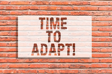 Fototapeta na wymiar Text sign showing Time To Adapt. Conceptual photo Moment to adjust oneself to changes Embrace innovation Brick Wall art like Graffiti motivational call written on the wall