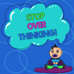 Conceptual hand writing showing Stop Over Thinking. Business photo text avoid think about something too much or for long Baby Sitting on Rug with Pacifier Book and Cloud Speech Bubble