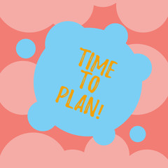 Writing note showing Time To Plan. Business photo showcasing Preparation of things Getting Ready Think other solutions Blank Deformed Color Round Shape with Small Circles Abstract photo