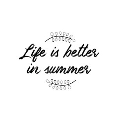 Life is better in summer. Calligraphy saying for print. Vector Quote for typography and Social media post.