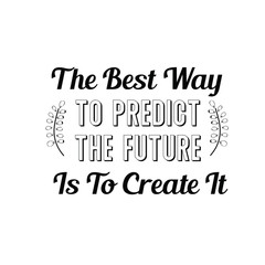 Calligraphy saying for print. Vector Quote. The Best Way To Predict The Future Is To Create It.