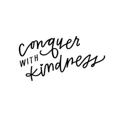 Conquer with kindness