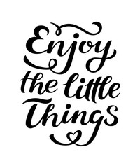 Enjoy the little things - Hand drawn inspirational quote. Vector isolated typography design element. Good for prints, t-shirts, cards, banners. Housewarming hand lettering poster.