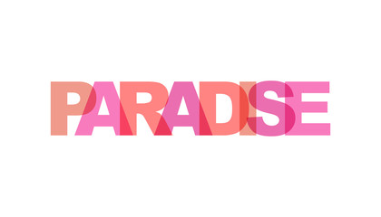 Paradise, phrase overlap color no transparency. Concept of simple text for typography poster, sticker design, apparel print, greeting card or postcard. Graphic slogan isolated on white background.
