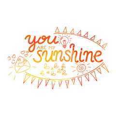 Lettering you are my sunshine. Hand drawn vector illustration, brushpen. Hand lettering quote for Vilentine day cards. Calligraphic inscription. Vector